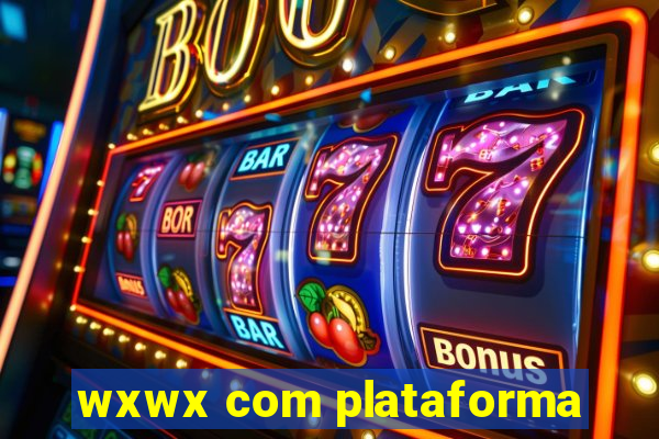 wxwx com plataforma