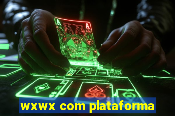 wxwx com plataforma
