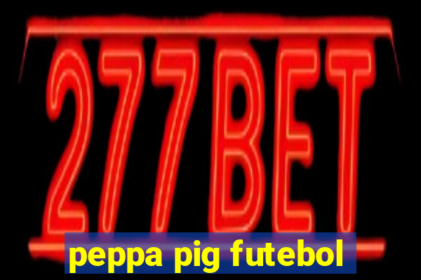 peppa pig futebol
