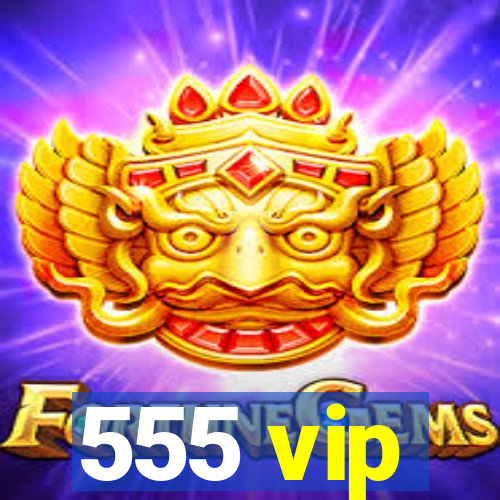 555 vip