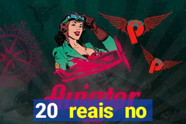 20 reais no cadastro bet