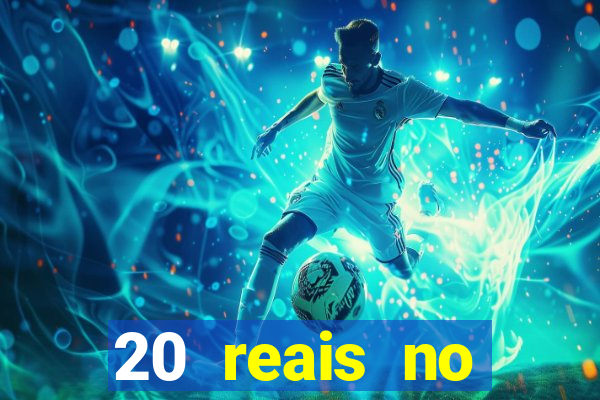 20 reais no cadastro bet