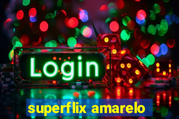 superflix amarelo