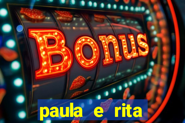 paula e rita compraram muitas cartelas no bingo e gastaram