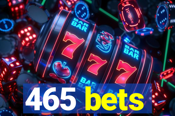 465 bets