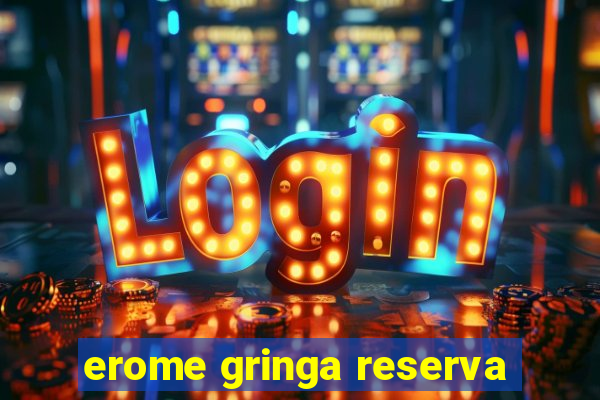 erome gringa reserva