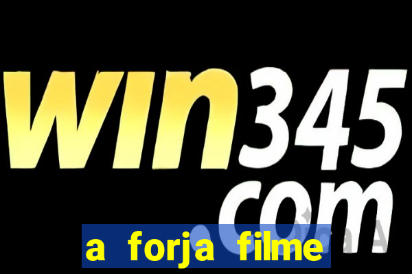 a forja filme completo dublado topflix