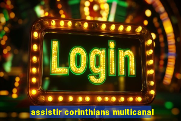 assistir corinthians multicanal