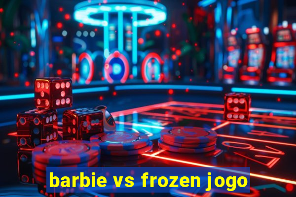 barbie vs frozen jogo