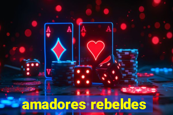 amadores rebeldes