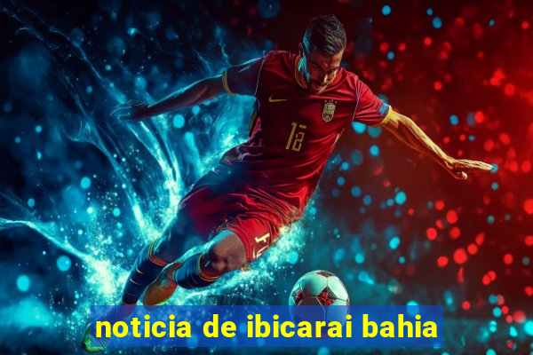 noticia de ibicarai bahia