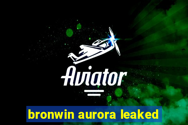 bronwin aurora leaked