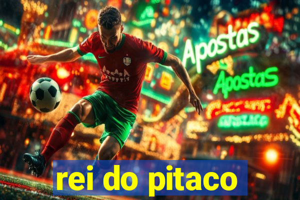 rei do pitaco