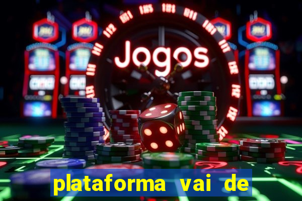 plataforma vai de bet gusttavo lima