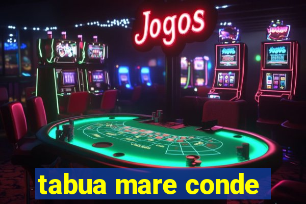 tabua mare conde