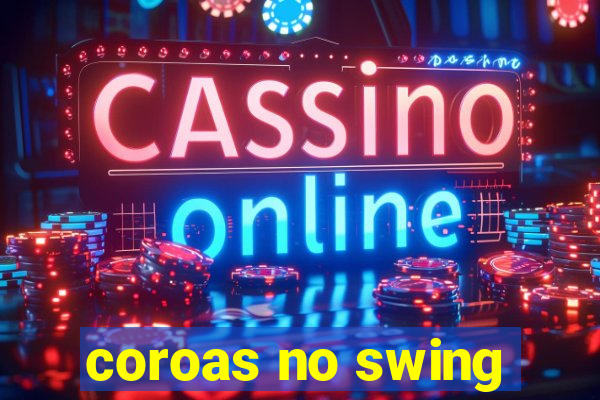 coroas no swing