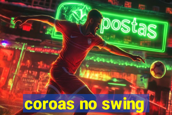 coroas no swing