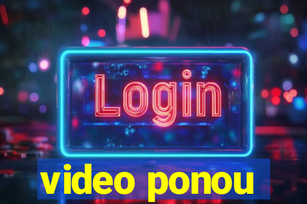 video ponou