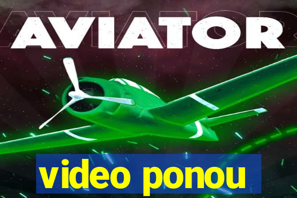 video ponou