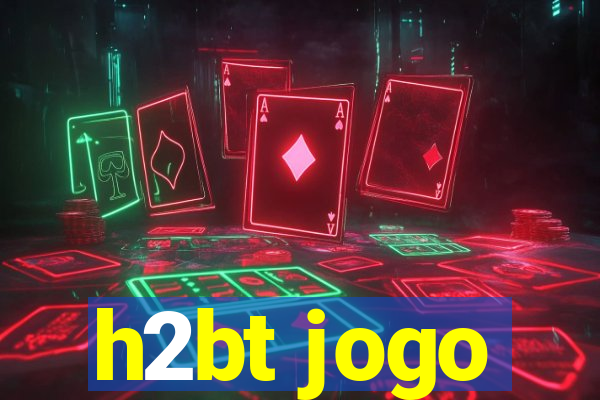 h2bt jogo