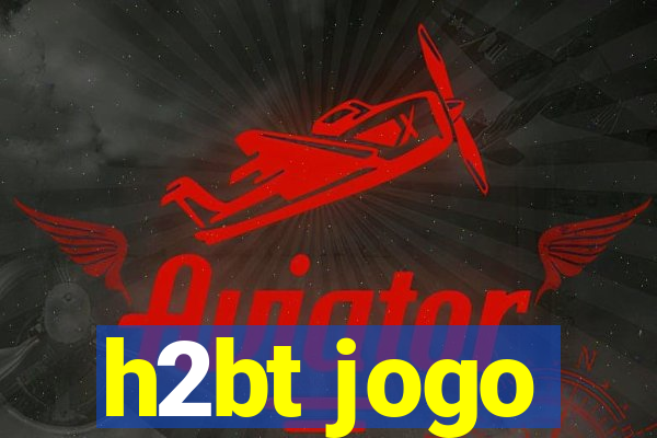 h2bt jogo