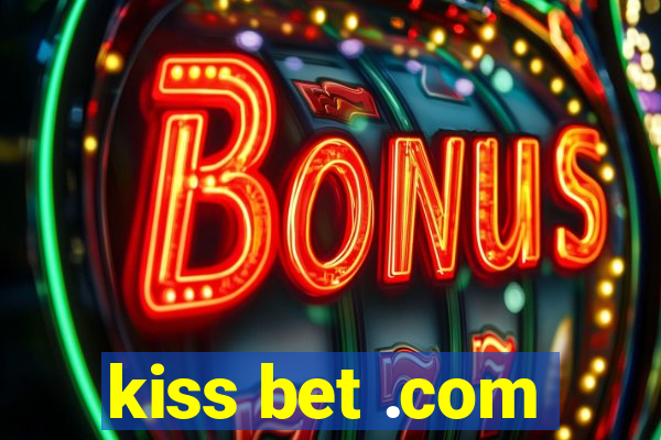 kiss bet .com