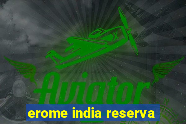 erome india reserva
