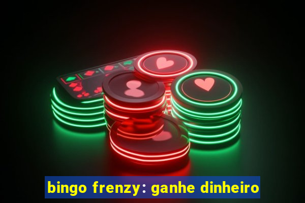 bingo frenzy: ganhe dinheiro