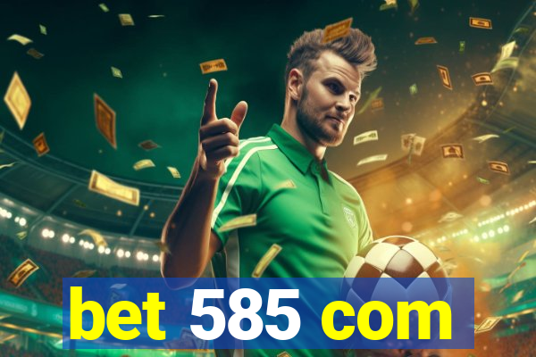 bet 585 com