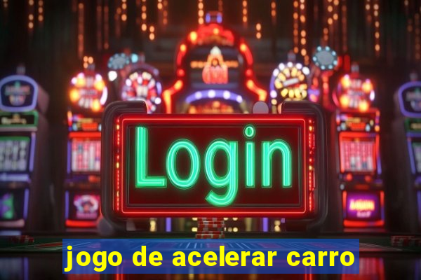 jogo de acelerar carro
