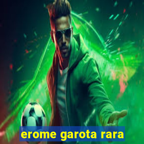 erome garota rara