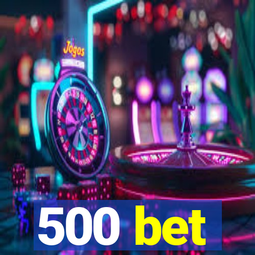 500 bet