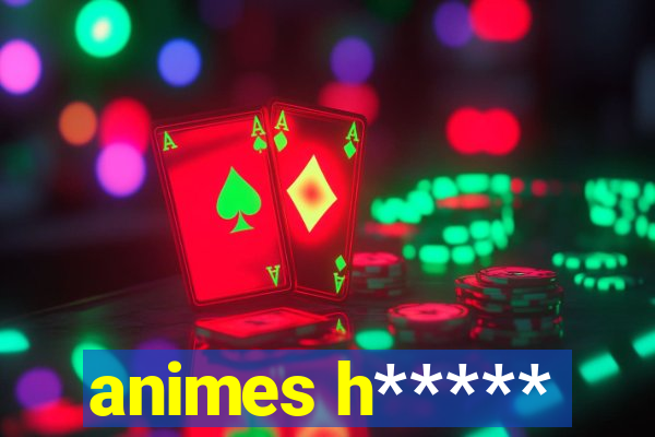 animes h*****
