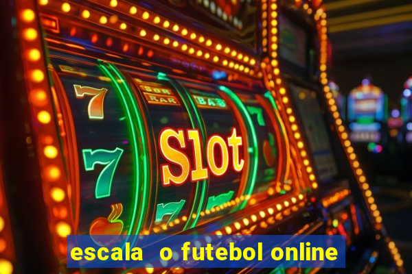 escala  o futebol online