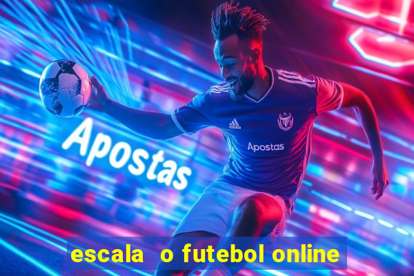 escala  o futebol online