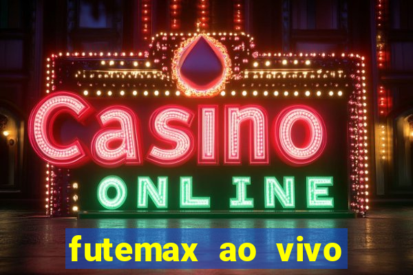 futemax ao vivo futebol ao vivo hoje