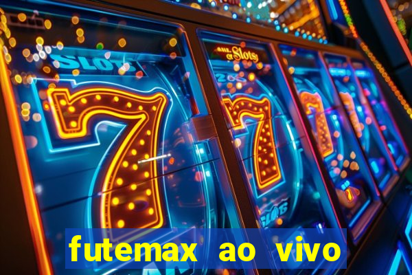 futemax ao vivo futebol ao vivo hoje