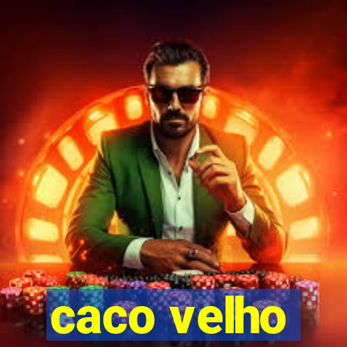 caco velho