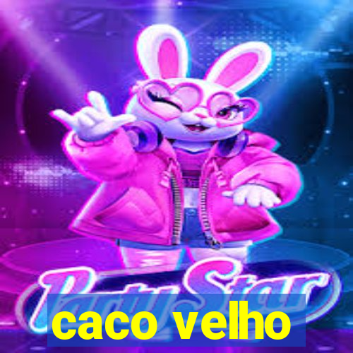 caco velho