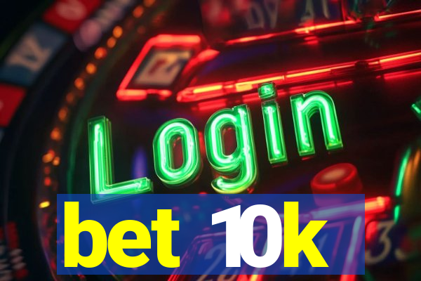 bet 10k
