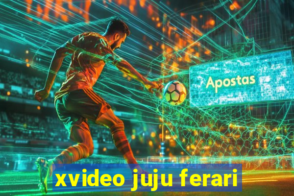 xvideo juju ferari