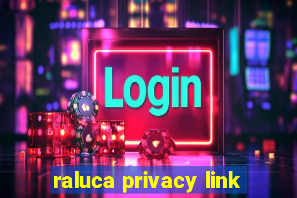 raluca privacy link
