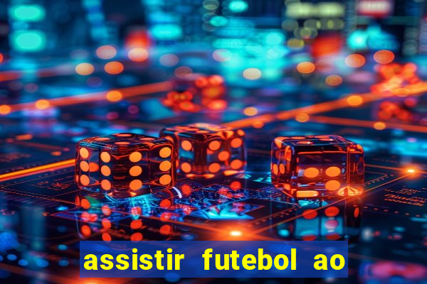 assistir futebol ao vivo multi multicanal