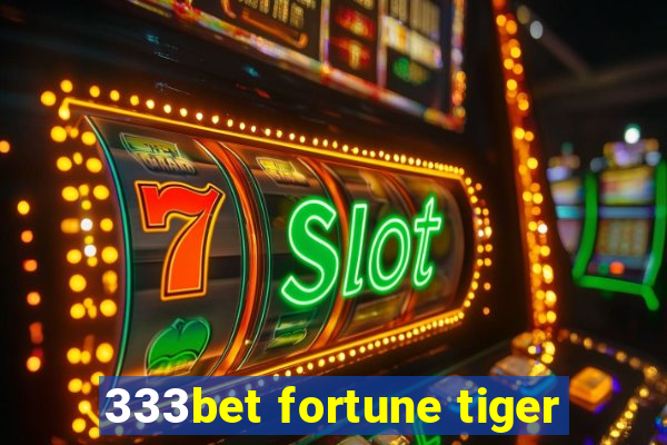 333bet fortune tiger