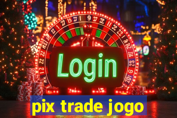 pix trade jogo