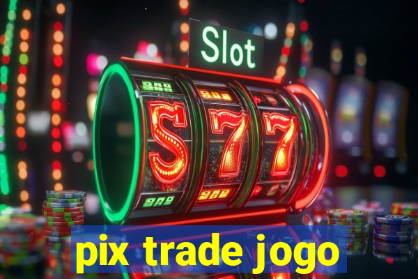 pix trade jogo