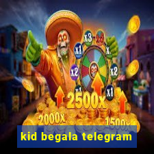 kid begala telegram