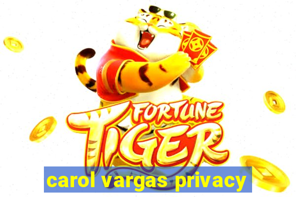 carol vargas privacy