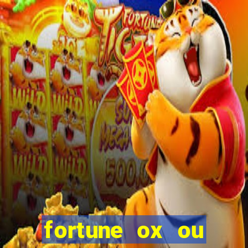 fortune ox ou fortune tiger