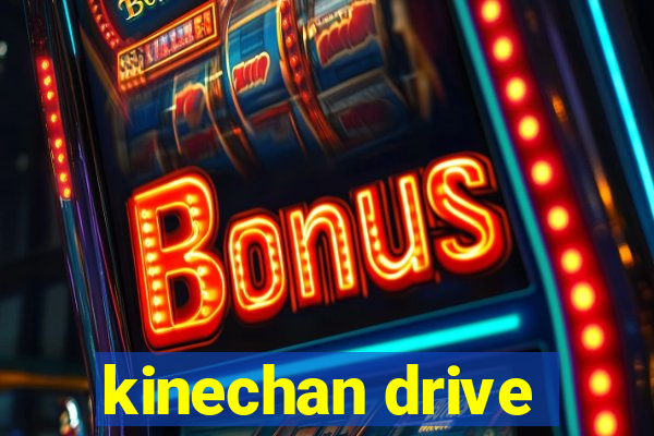 kinechan drive